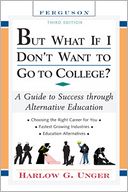 But What If I Don't Want to Go to College? : A Guide to Success Through Alternative Education