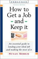 How to Get a Job and Keep It: Career and Life Skills You Need to Succeed