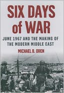 Six Days of War: June 1967 and the Making of the Modern Middle East