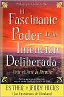 El Fascinante Poder De La Intencion Deliberada: Vivir el arte de permitir (Amazing Power of Deliberate Intent)