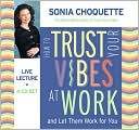 How to Trust Your Vibes at Work and Let Them Work for You