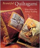 Beautiful Quiltagami: New Ideas for Fabric Folding
