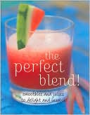 Perfect Blend: Smoothies and Juices to Delight and Inspire