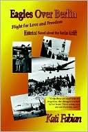Eagles over Berlin - Flight for Love and Freedom