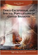 Twice-Exceptional and Special Populations of Gifted Students, Volume 7 (Essential Readings in Giften Education)