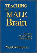 Teaching the Male Brain: How Boys Think, Feel, and Learn in School
