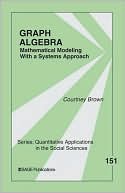 Graph Algebra: Mathematical Modeling With a Systems Approach
