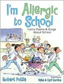 I'm Allergic to School!: Funny Poems and Songs about School