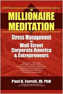 The Millionaire Meditation: The Official Handbook for Wall Street Corporate America and Entrepreneurs