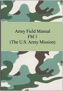 Army Field Manual FM 1 (the U. S. Army Mission)