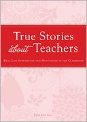 True Stories about Teachers: Real-life inspiration and motivation in the classroom