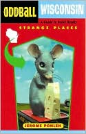 Oddball Wisconsin: A Guide to Some Really Strange Places