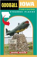 Oddball Iowa: A Guide to Some Really Strange Places (Oddball Series)
