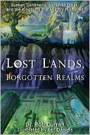 Lost Lands, Forgotten Realms: Sunken Continents, Vanished Cities, and the Kingdoms That History Misplaced