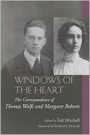 Windows of the Heart: The Correspondence of Thomas Wolfe and Margaret Roberts
