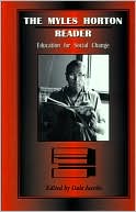The Myles Horton Reader: Education for Social Change