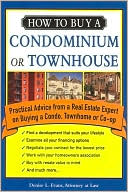 How to Buy a Condominium or Townhouse: Practical Advice from a Real Estate Expert on Buying a Condo, Townhome or Co-op