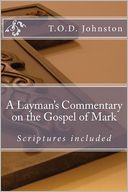 A Layman's Commentary on the Gospel of Mark: For knowledge and inspiration as we follow Jesus Christ