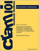Studyguide for Meeting the Ethical Challenges of Leadership: Casting Light or Shadow by Craig Edward Johnson, ISBN 9781412982221