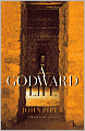 A Godward Life: Savoring the Supremacy of God in All of Life