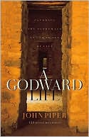 A Godward Life: Savoring the Supremacy of God in All of Life