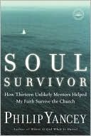 Soul Survivor: How Thirteen Unlikely Mentors Helped My Faith Survive the Church