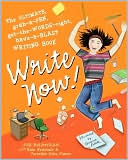 Write Now!: The Ultimate, Grab-a-Pen, Get-the-Words-Right, Have-a-Blast Writing Book