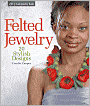 Felted Jewelry: 20 Stylish Designs