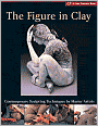 The Figure in Clay: Contemporary Sculpting Techniques by Master Artists