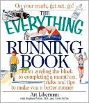 The Everything Running Book: From Circling the Block to Completing a Marathon, Tricks and Tips to Make you a Better Runner