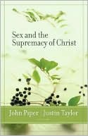 Sex and the Supremacy of Christ
