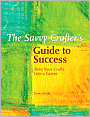 The Savvy Crafters Guide To Success: Turn Your Crafts Into A Career
