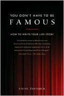 You Don't Have To Be Famous: How to Write Your Life Story