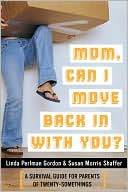 Mom, Can I Move Back in with You?: A Survival Guide for Parents of Twentysomethings