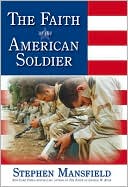 The Faith of the American Soldier: What Goes Through the Mind of an American Warrior Spiritually and Religiously When Facing the Enemy?