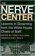The Nerve Center: Lessons in Governing from the White House Chiefs of Staff