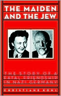 The Maiden and the Jew: The Story of a Fatal Friendship in Nazi Germany