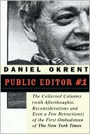 Public Editor Number One: The Collected Columns (with Reflections, Reconsiderations, and Even a Few Retractions) of the First Ombudsman of The New York Times
