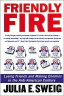 Friendly Fire: Losing Friends and Making Enemies in the Anti-American Century