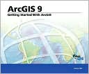 Getting Started with Arcgis: Arcgis 9