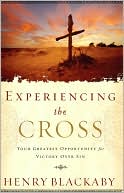 Experiencing the Cross: Your Greatest Opportunity for Victory over Sin