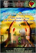 Dying for Acceptance: A Teen's Guide to Drug- and Alcohol-Related Health Issues