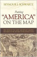 Putting America on the Map: The Story of the Most Important Graphic Document in the History of the United States