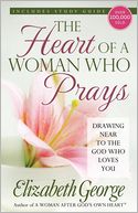 The Heart of a Woman Who Prays: Drawing Near to the God Who Loves You