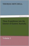 Three Expeditions into the Interior of Eastern Australia