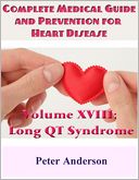 download Complete Medical Guide and Prevention for Heart Disease : Volume XVIII; Long QT Syndrome book