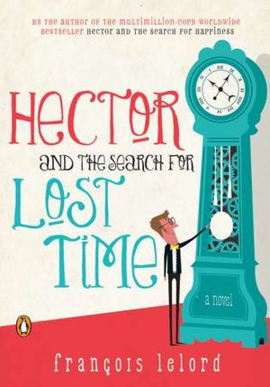 Hector and the Search for Lost Time: A Novel