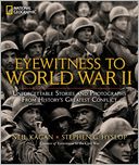 Eyewitness to World War II: Unforgettable Stories and Photographs From History's Greatest Conflict