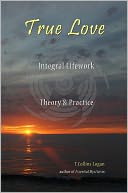 True Love: Integral Lifework Theory & Practice