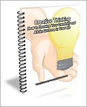 Creative Thinking: How to Develop Your Creativity and Attain Success in Your Life